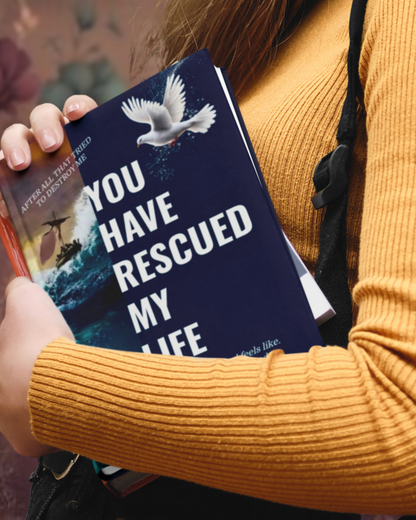 "YOU HAVE RESUED MY LIFE"